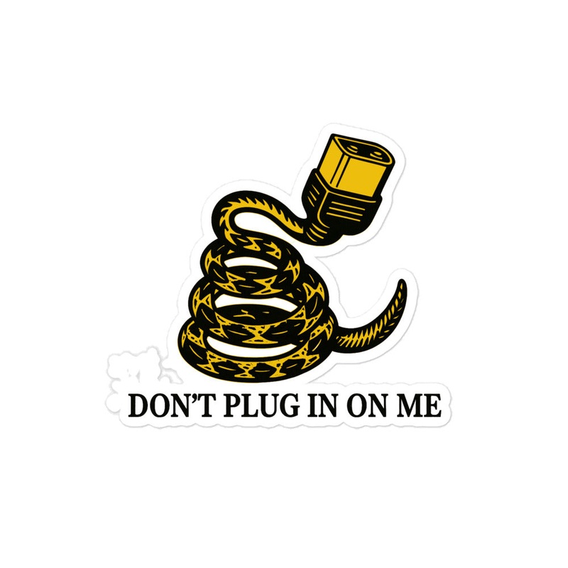 The “Don’t Plug In On Me” Sticker